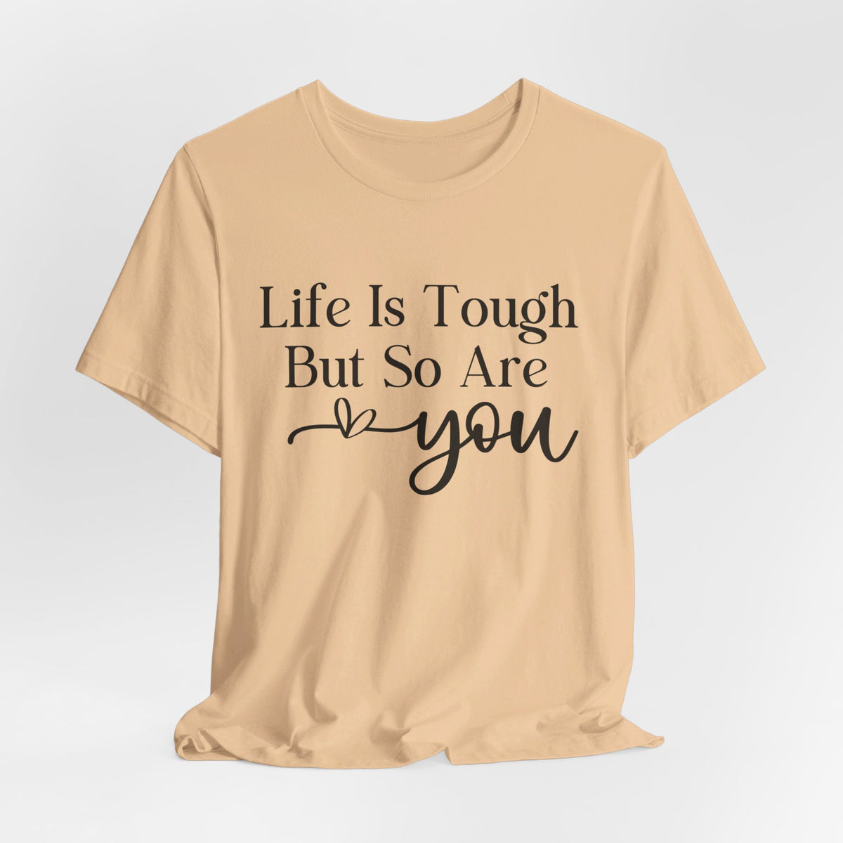 Life Is Tough But So Are You