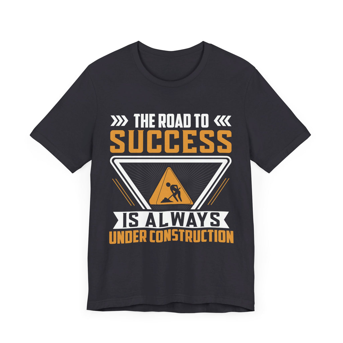 The Road To Success Is Always Under Construction T-Shirt