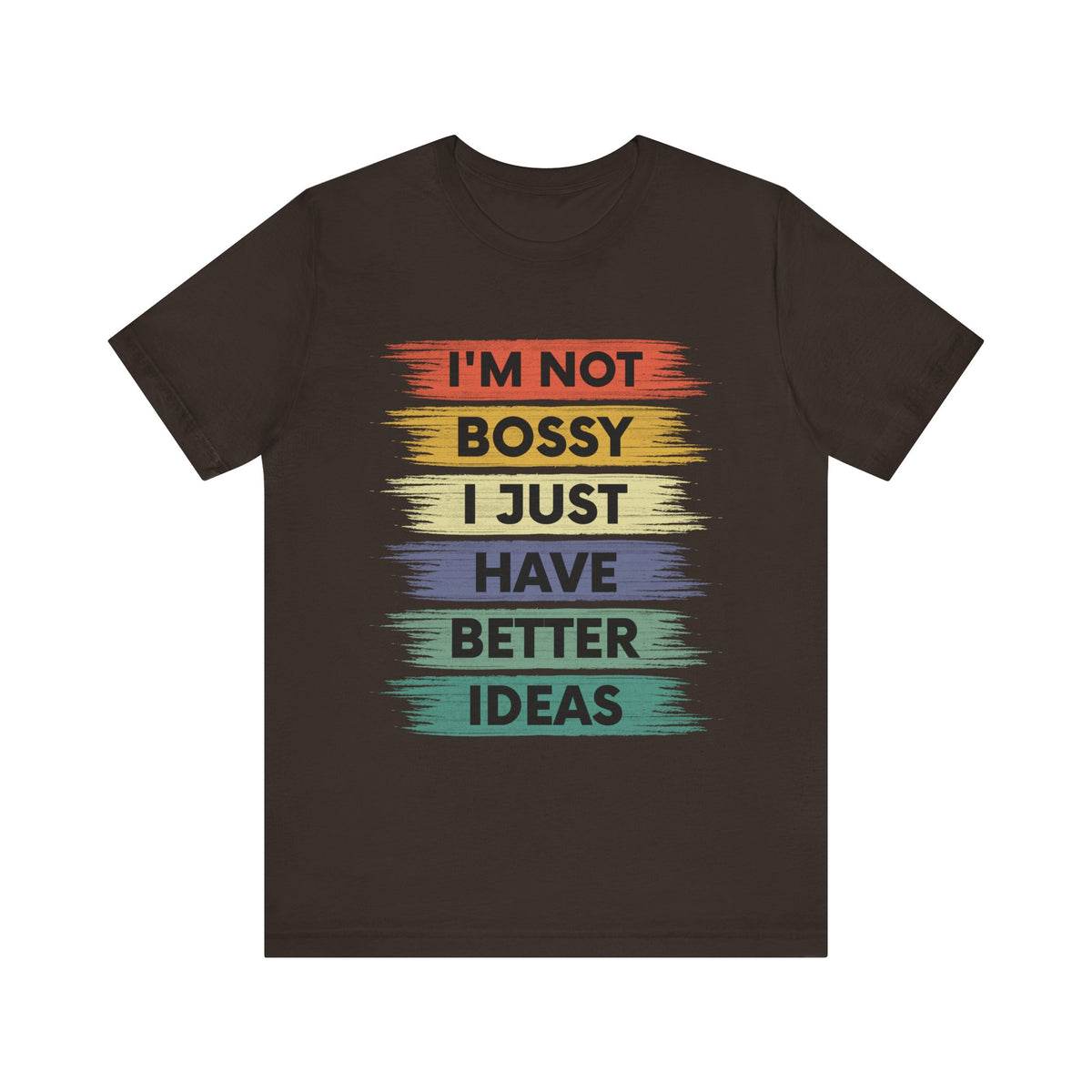 I 'M Not Bossy I Just Have Better Ideas T-Shirt