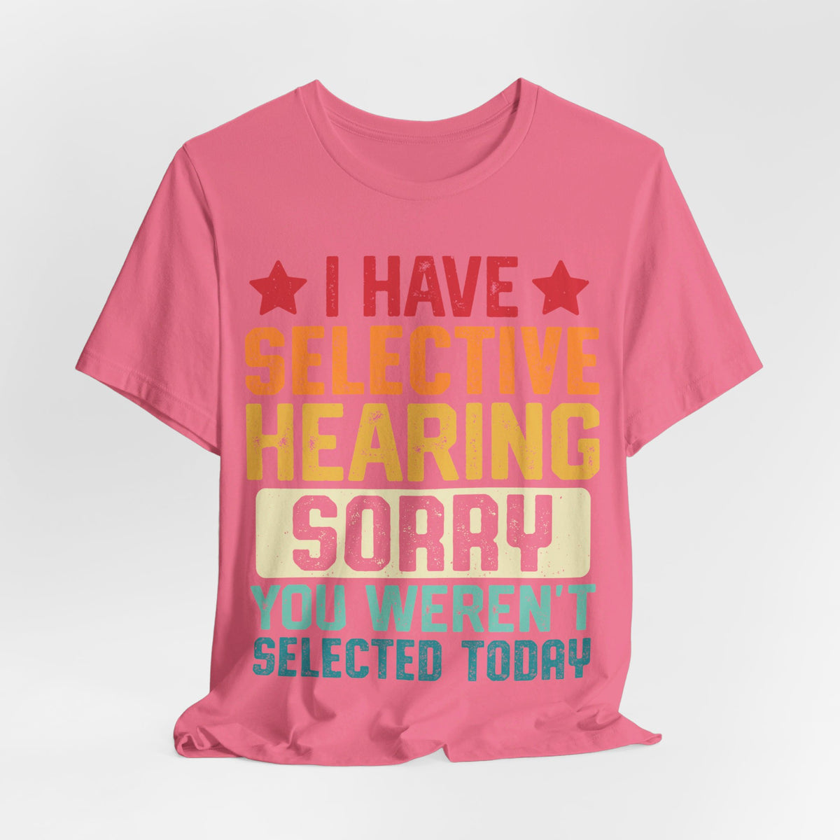 I Have Selective Hearing Sorry T-Shirt