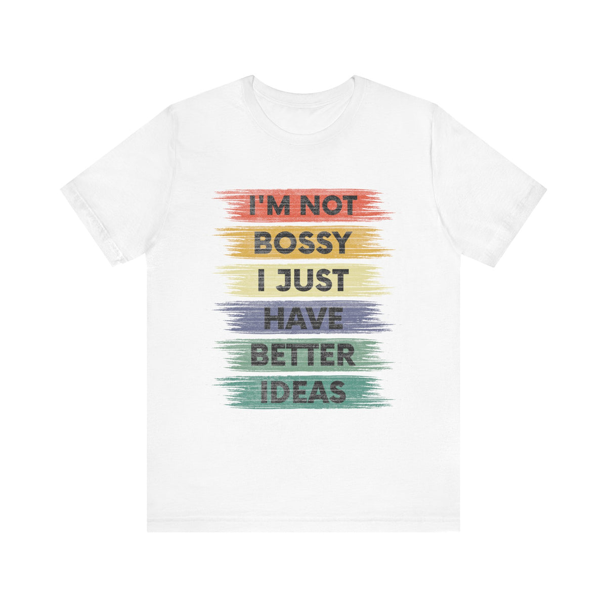 I 'M Not Bossy I Just Have Better Ideas T-Shirt