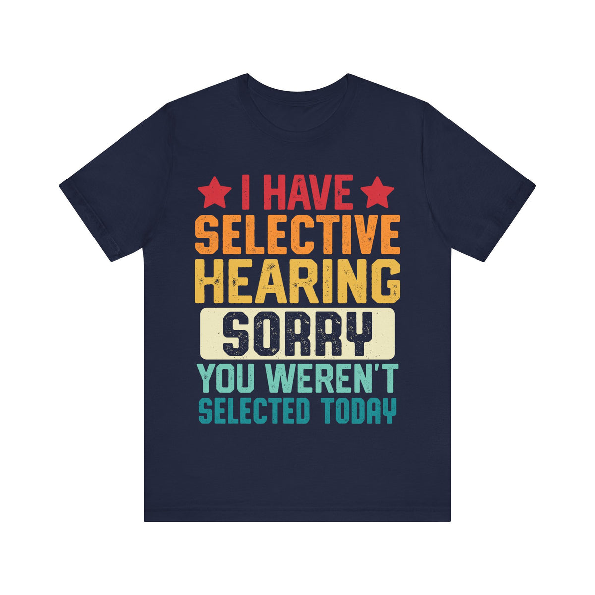 I Have Selective Hearing Sorry T-Shirt