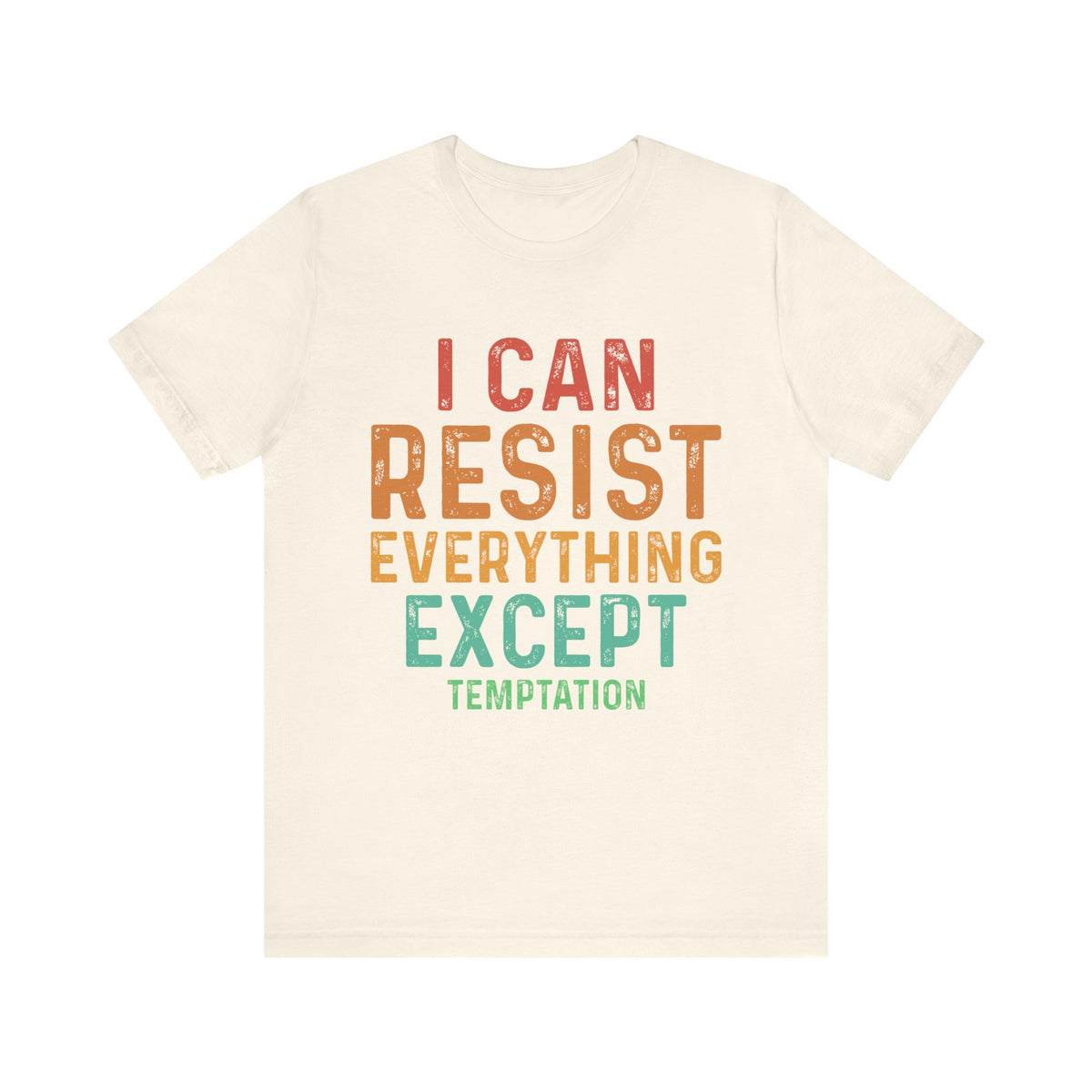 I Can Resist Everything Except Temptation T-Shirt