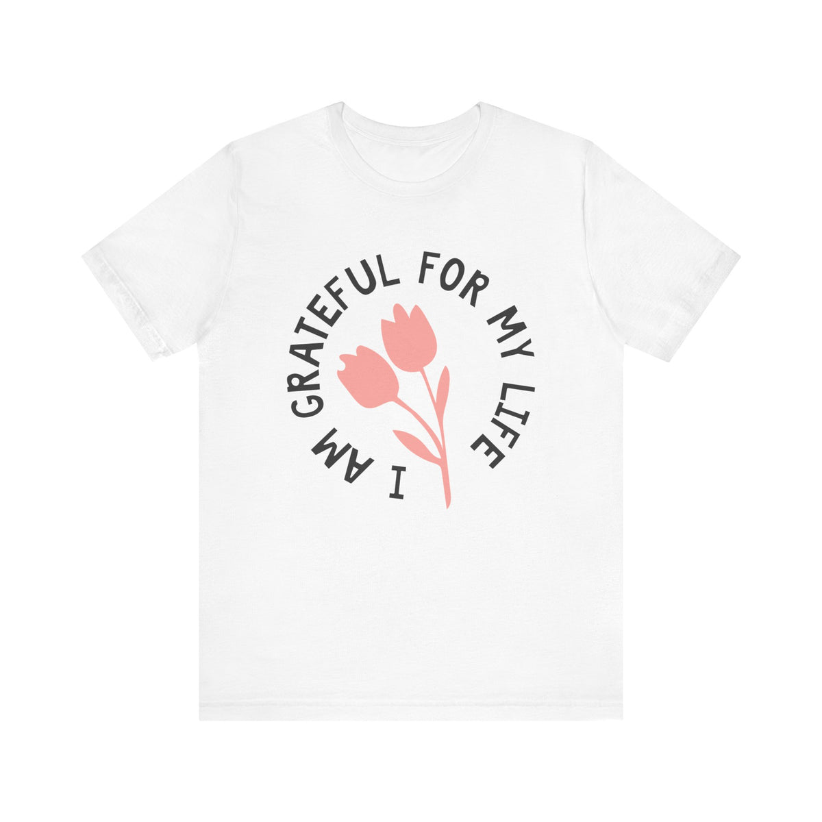 I Am Grateful For My Life - Tshirt Quest