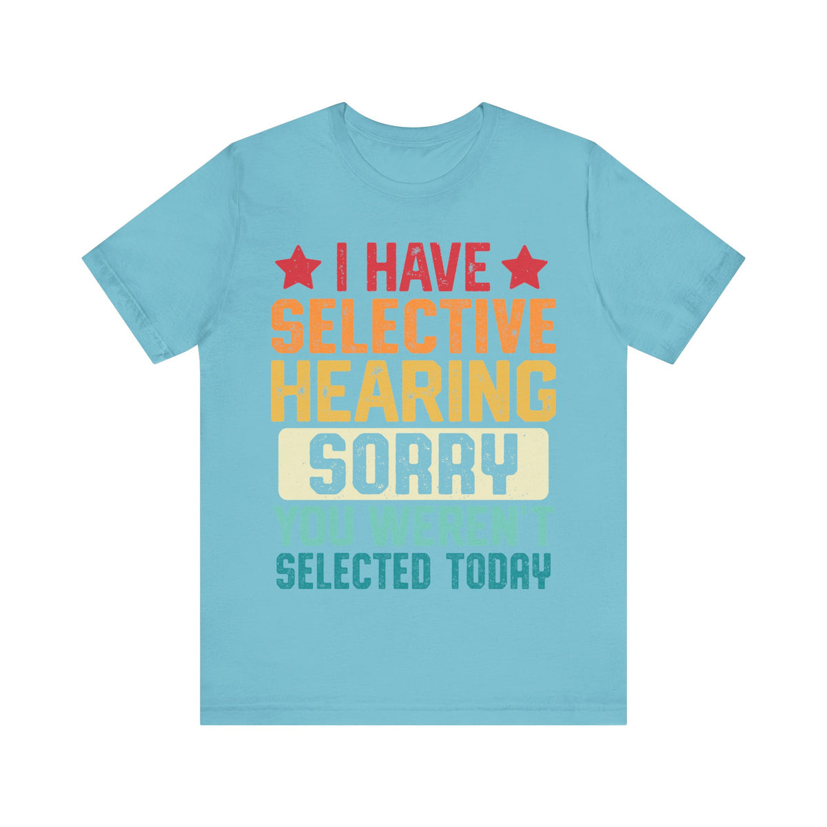 I Have Selective Hearing Sorry T-Shirt