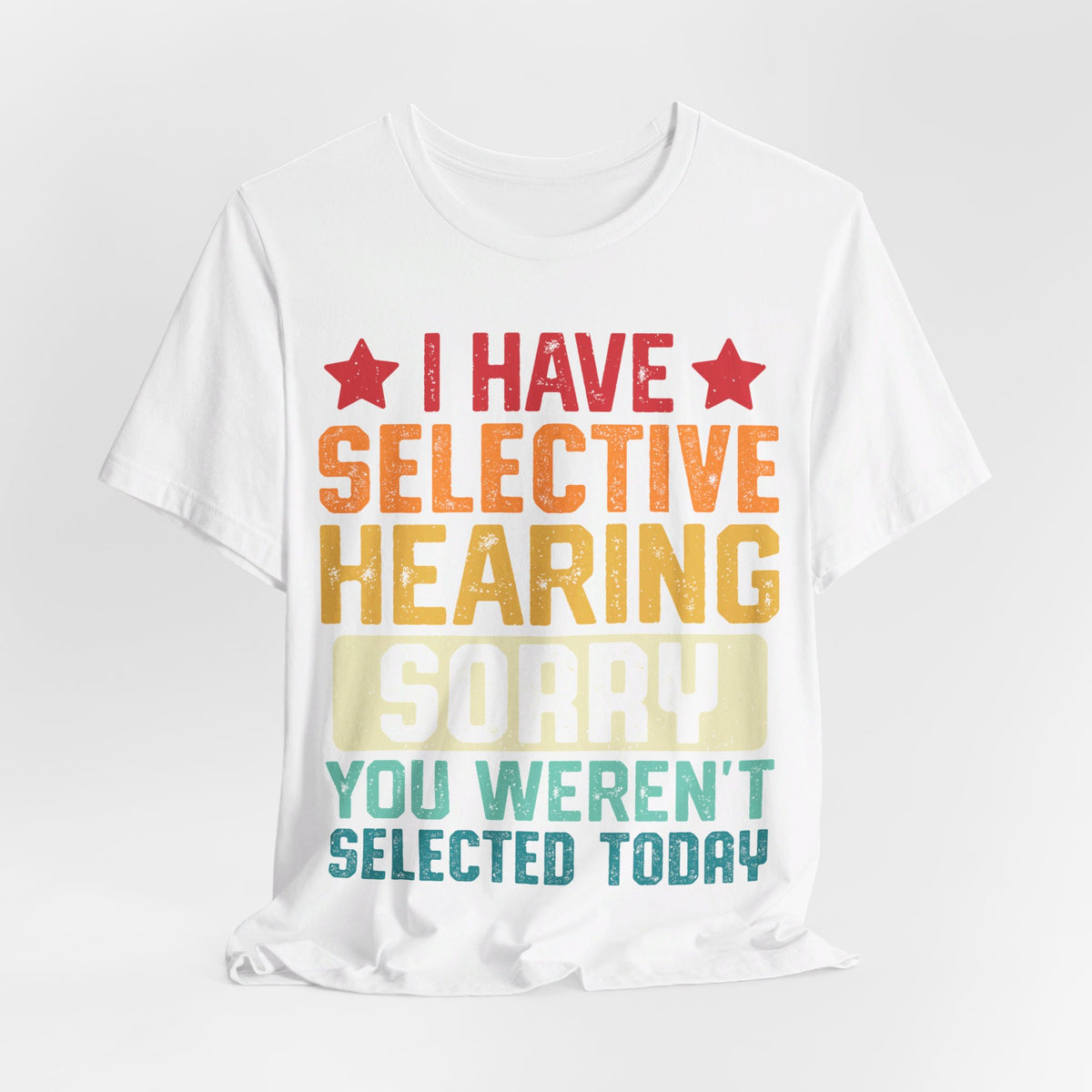 I Have Selective Hearing Sorry T-Shirt