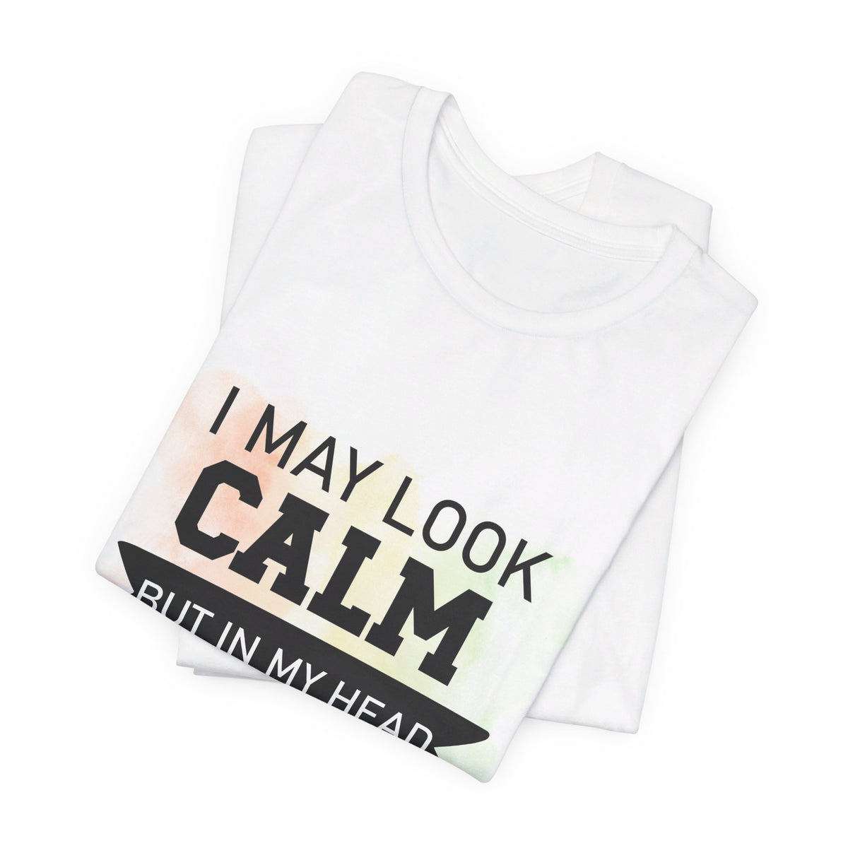 I May Look Calm But In My Head Punches Tee