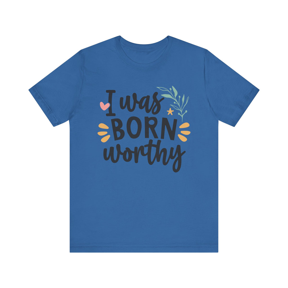 I Was Born Worthy - Tshirt Quest