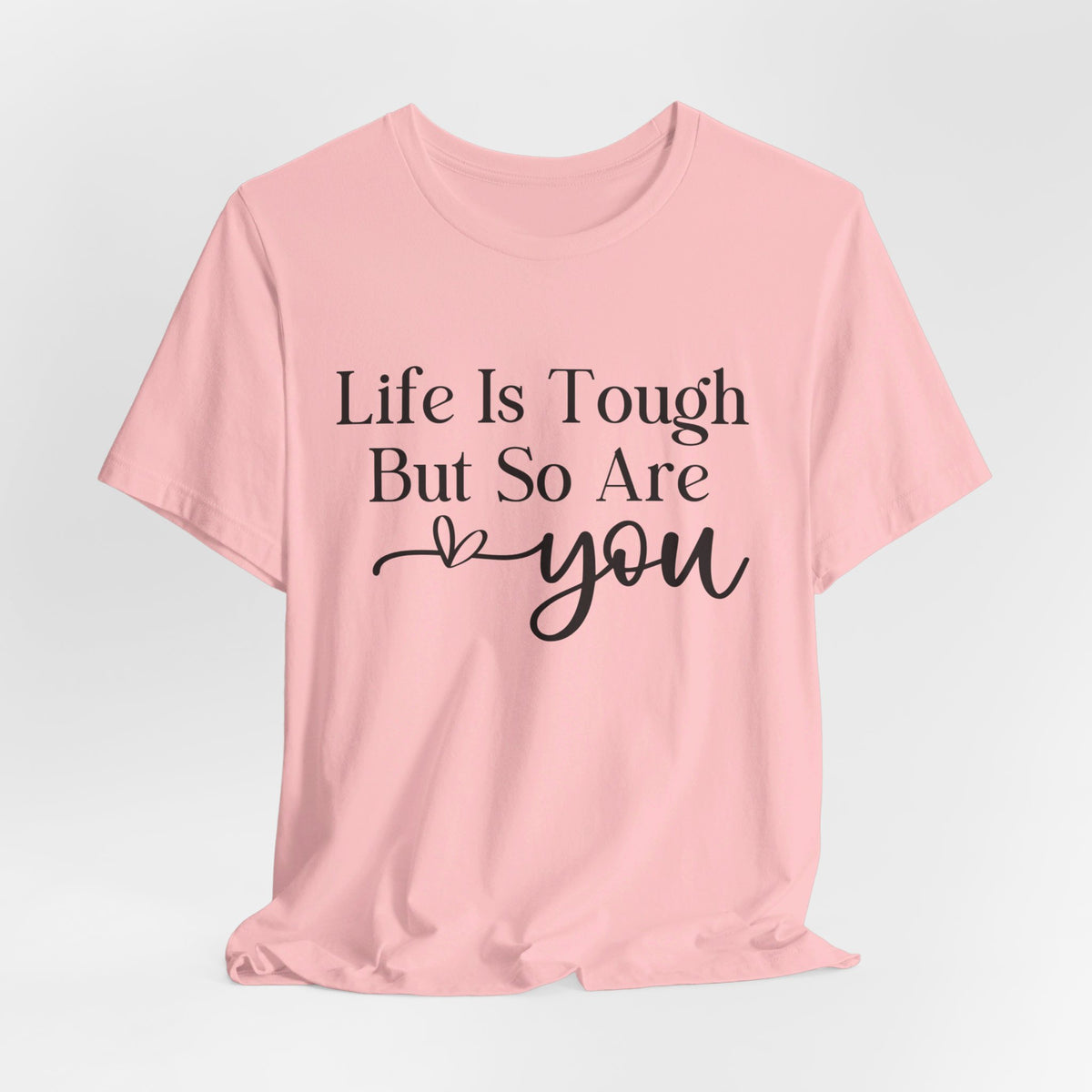 Life Is Tough But So Are You