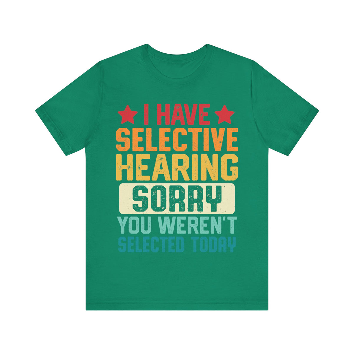 I Have Selective Hearing Sorry T-Shirt