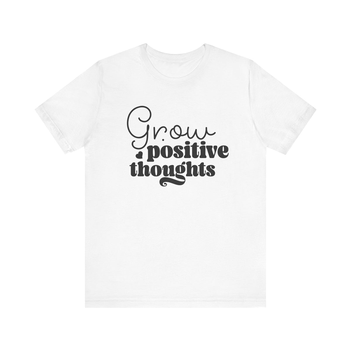 Grow Positive Thoughts - Tshirt Quest