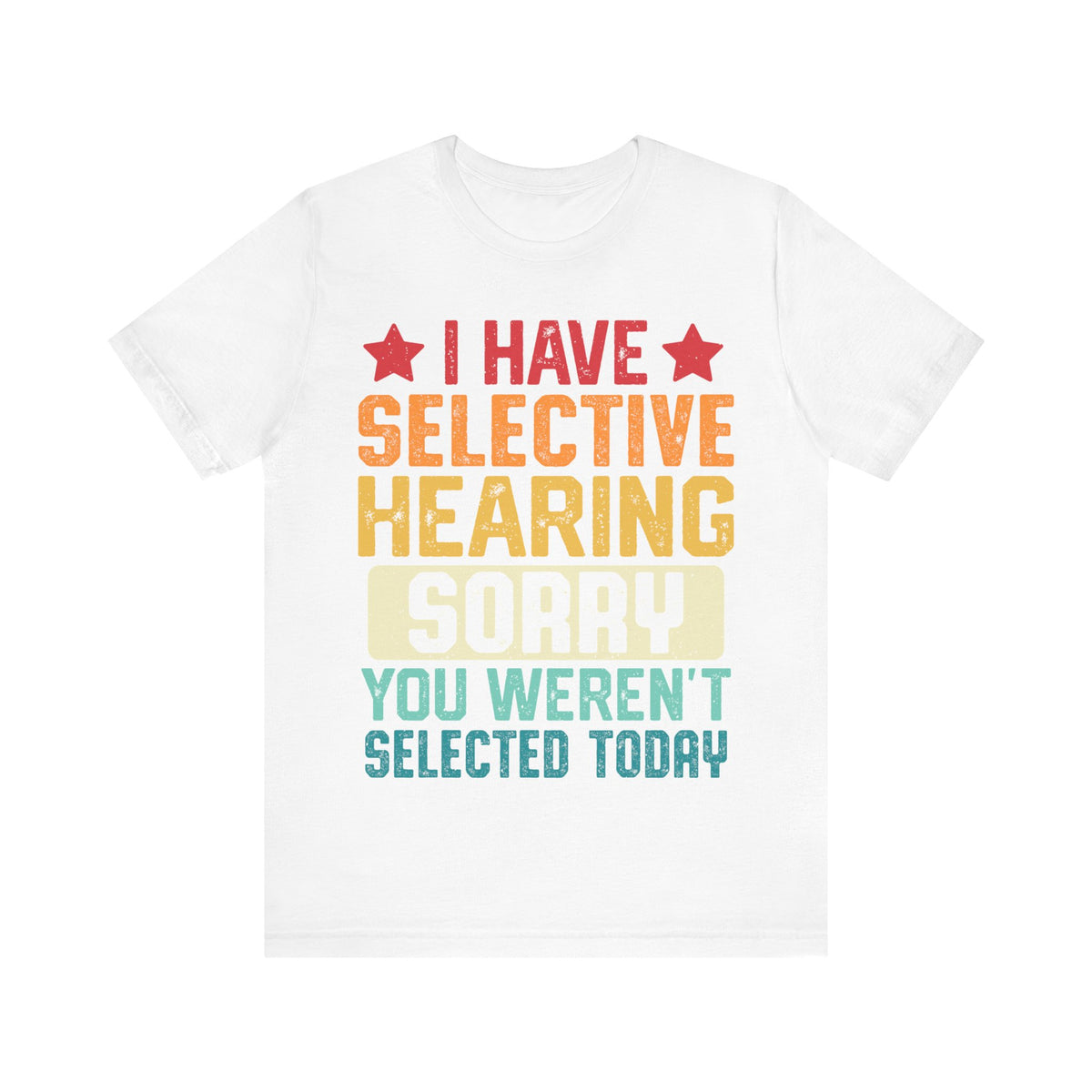 I Have Selective Hearing Sorry T-Shirt