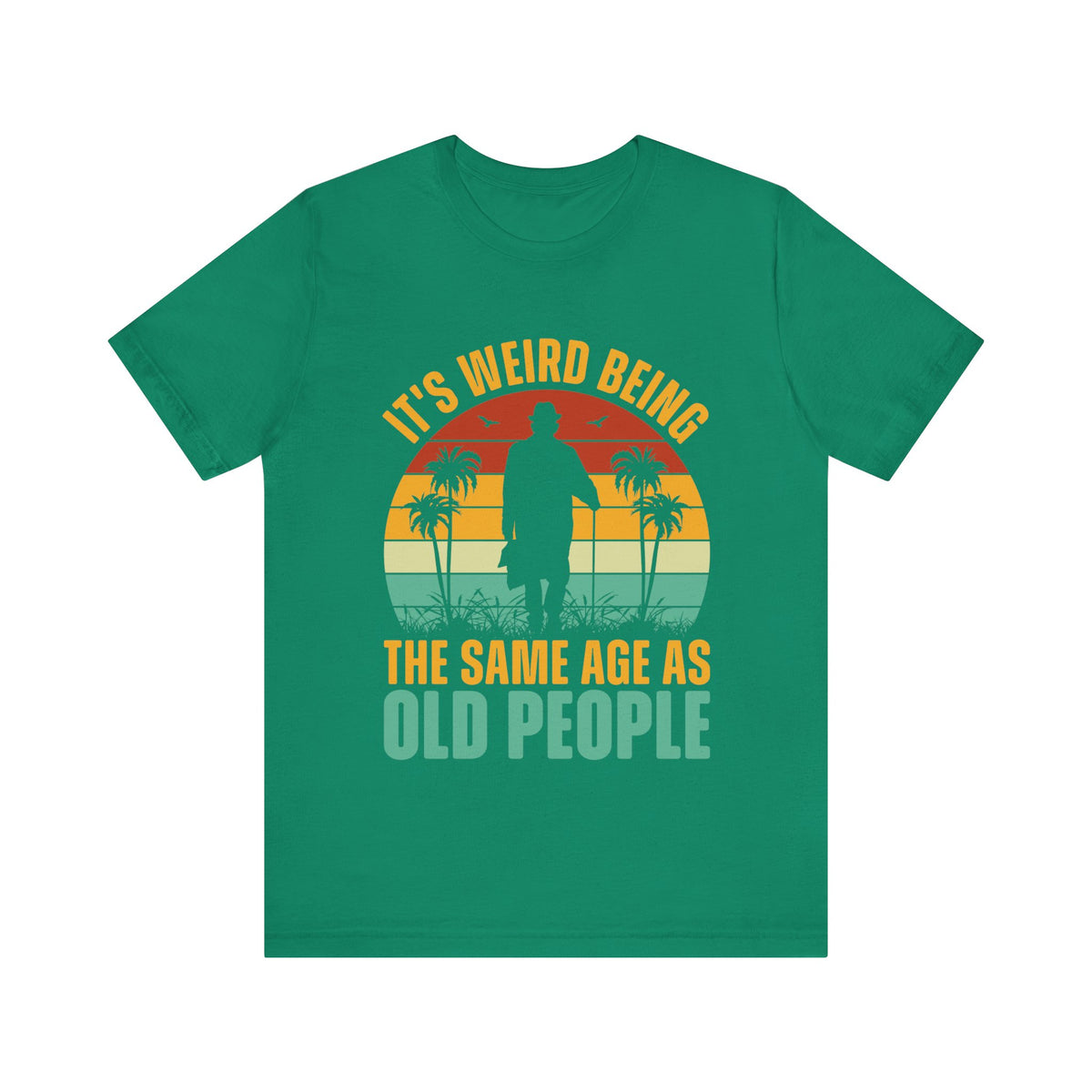 Its Weird Being The Same Age As Old People T-Shirt