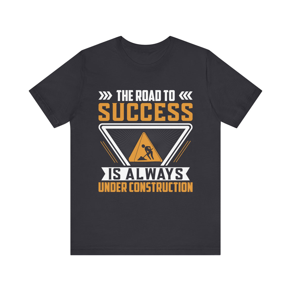 The Road To Success Is Always Under Construction T-Shirt