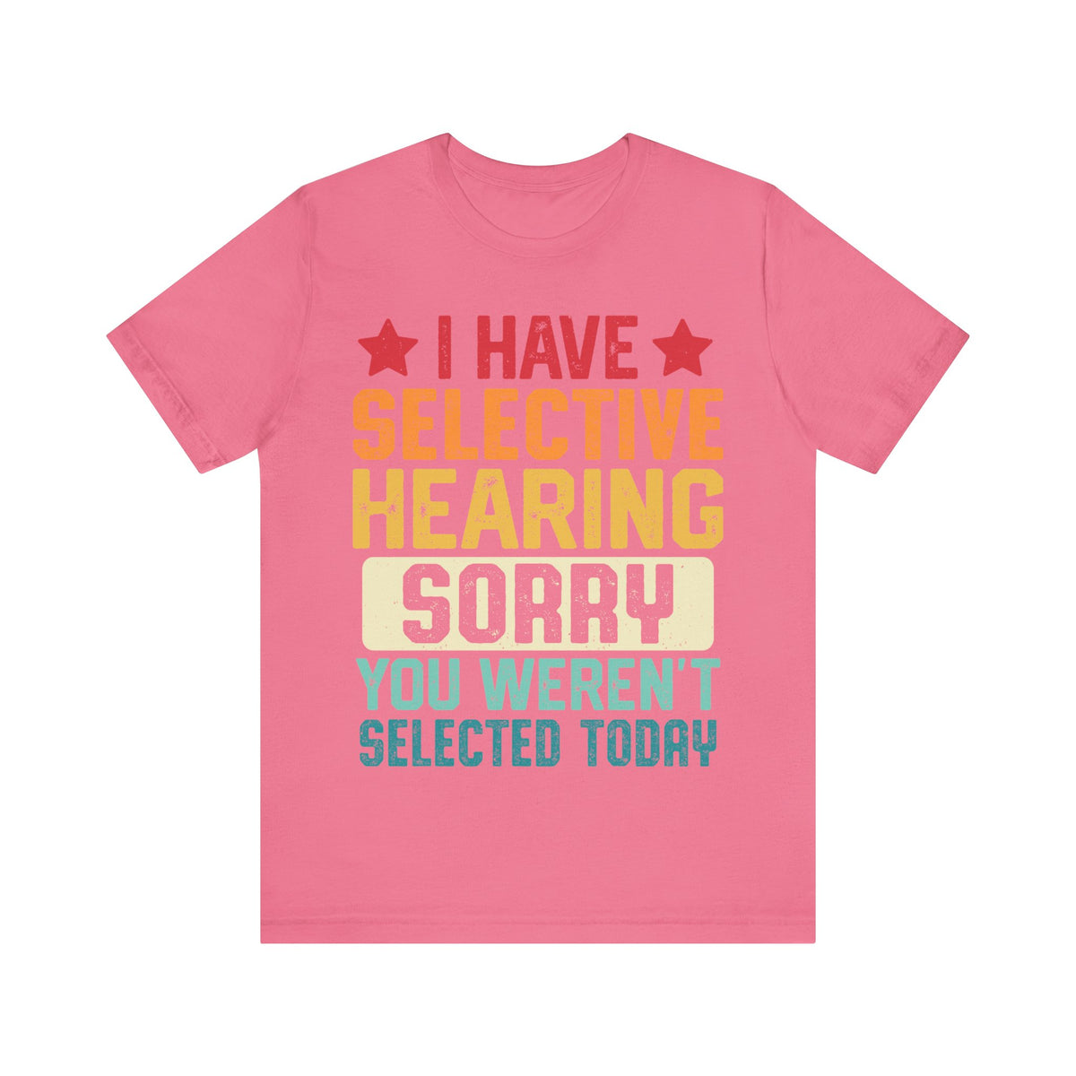 I Have Selective Hearing Sorry T-Shirt