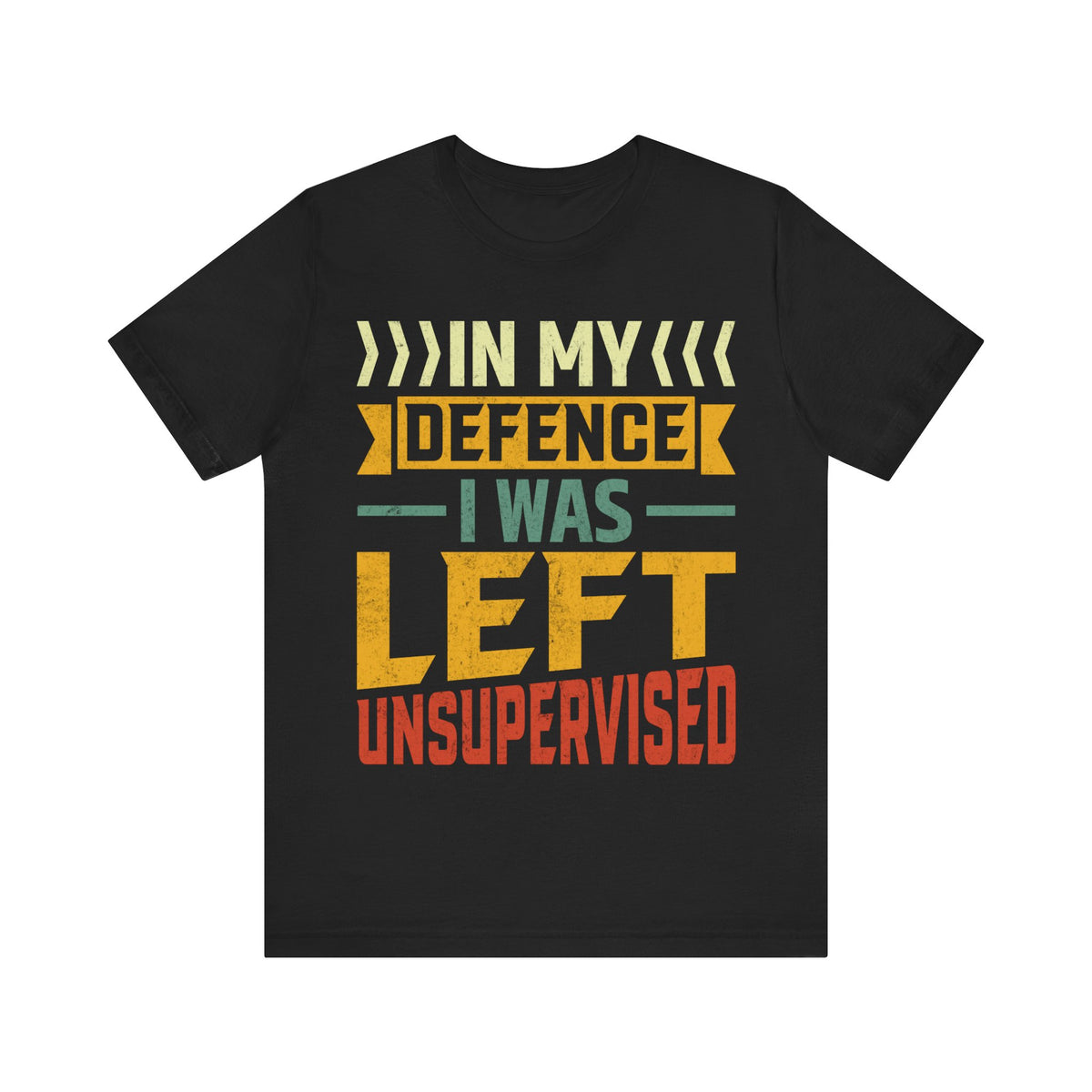 In My Defence I Was Left Unsupervised Tee