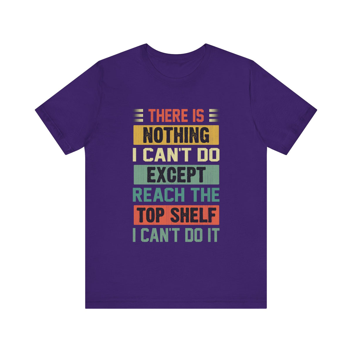 There Is Nothing I Can't Do Except Except Reach Top Shelf T-Shirt