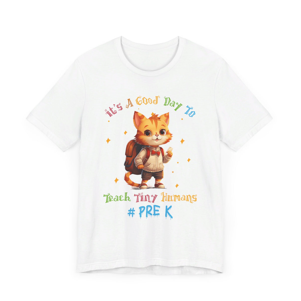 It's A Good Day To Teach Tiny Humans Pre K T-Shirt