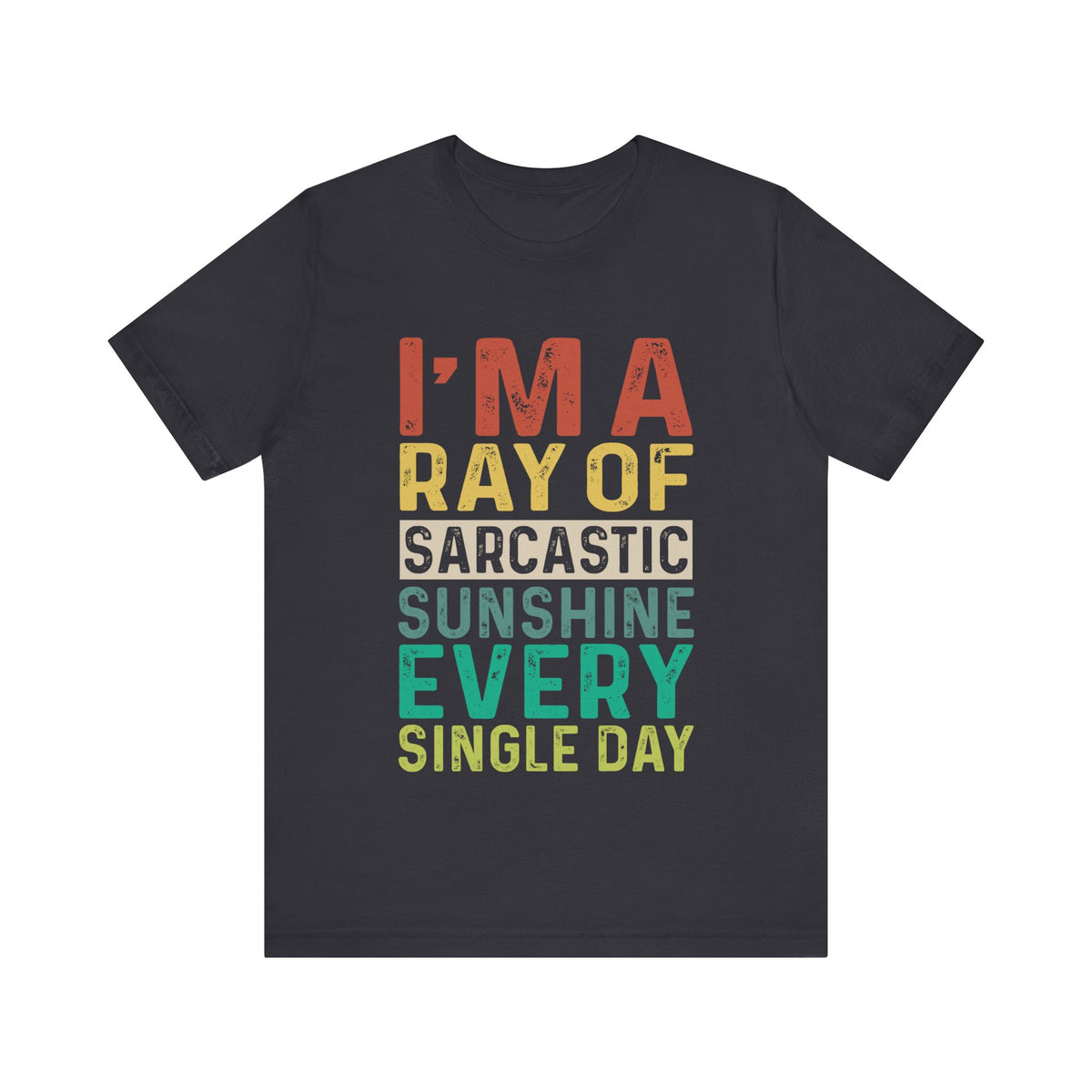 I'M A Ray Of Sarcastic Sunshine Every Single Day T-Shirt