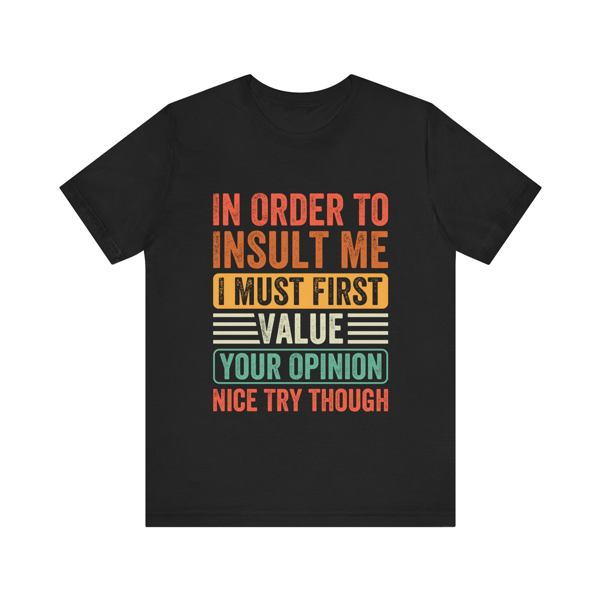 In Order To Insult Me T-Shirt