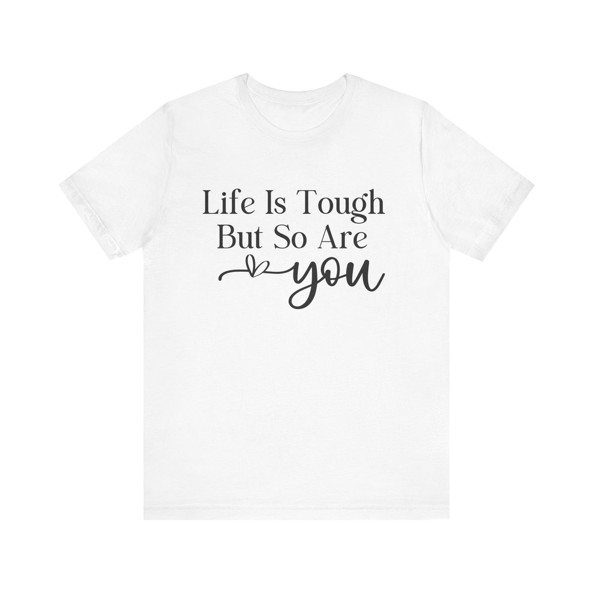 Life Is Tough But So Are You