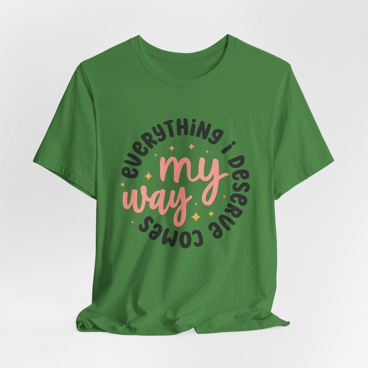 Everything I Deserve Comes My Way - Tshirt Quest