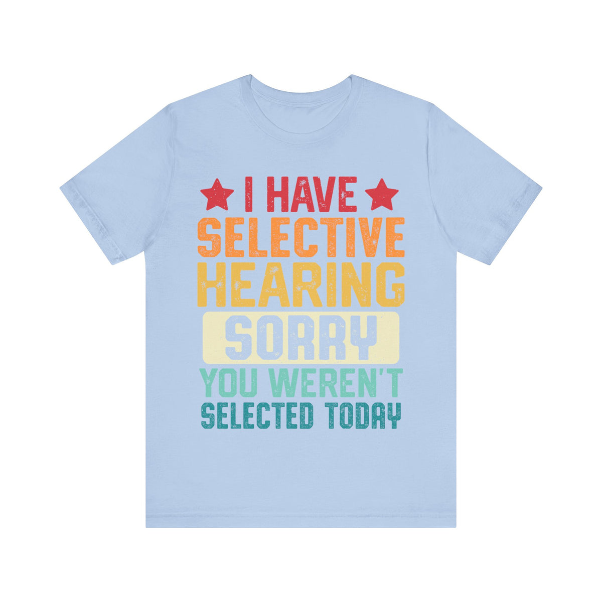 I Have Selective Hearing Sorry T-Shirt