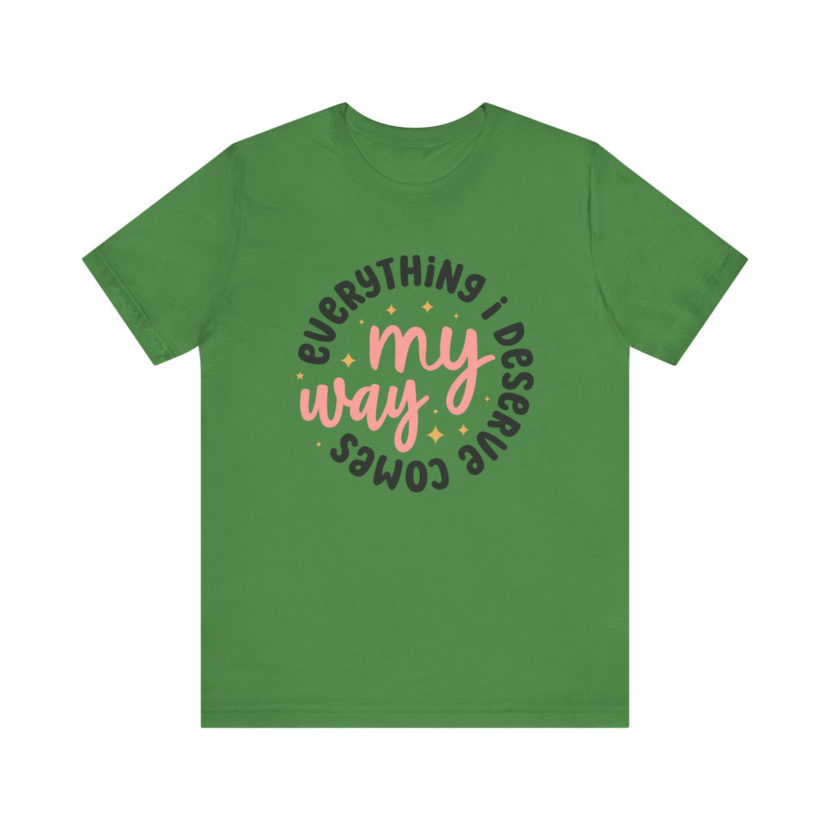 Everything I Deserve Comes My Way - Tshirt Quest