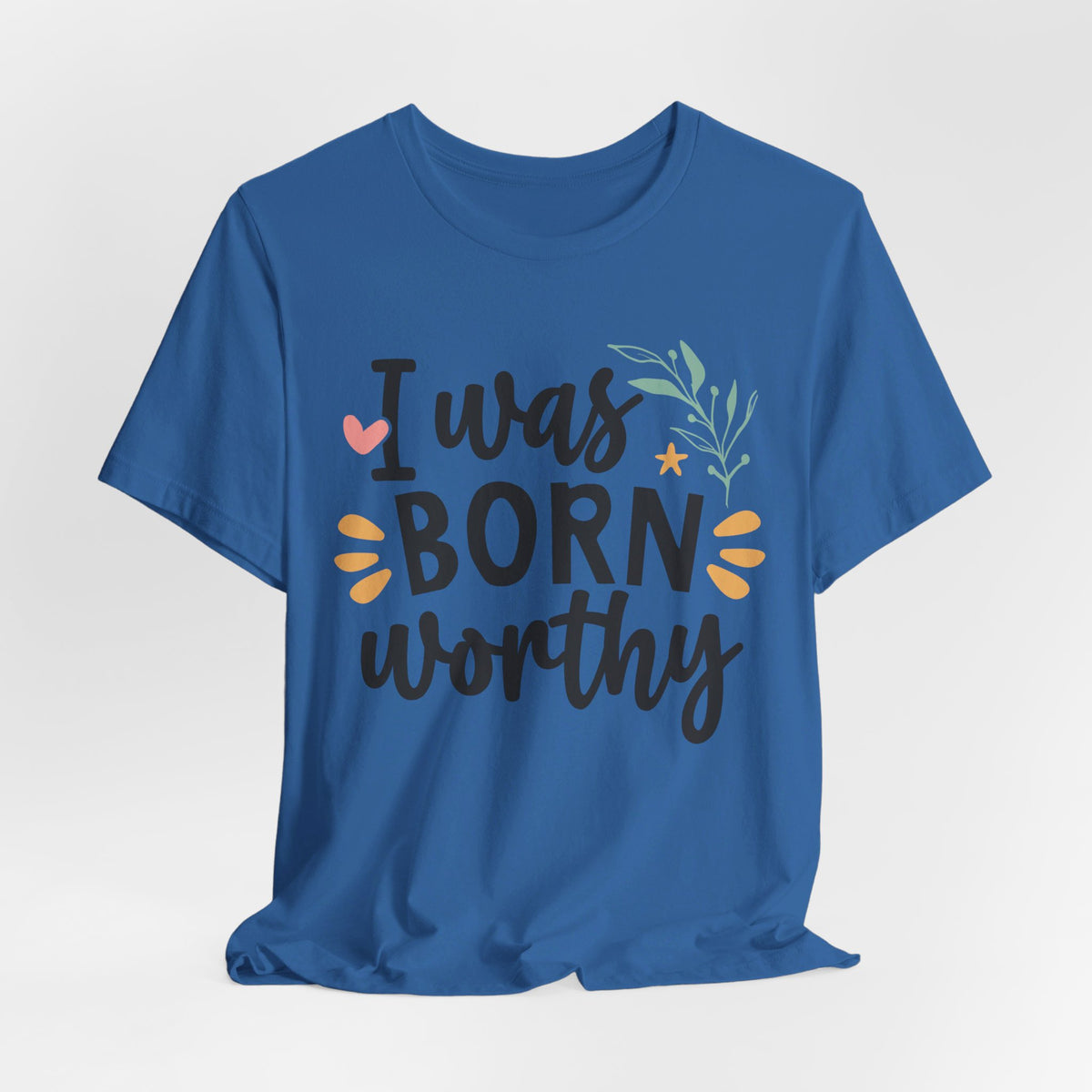 I Was Born Worthy - Tshirt Quest