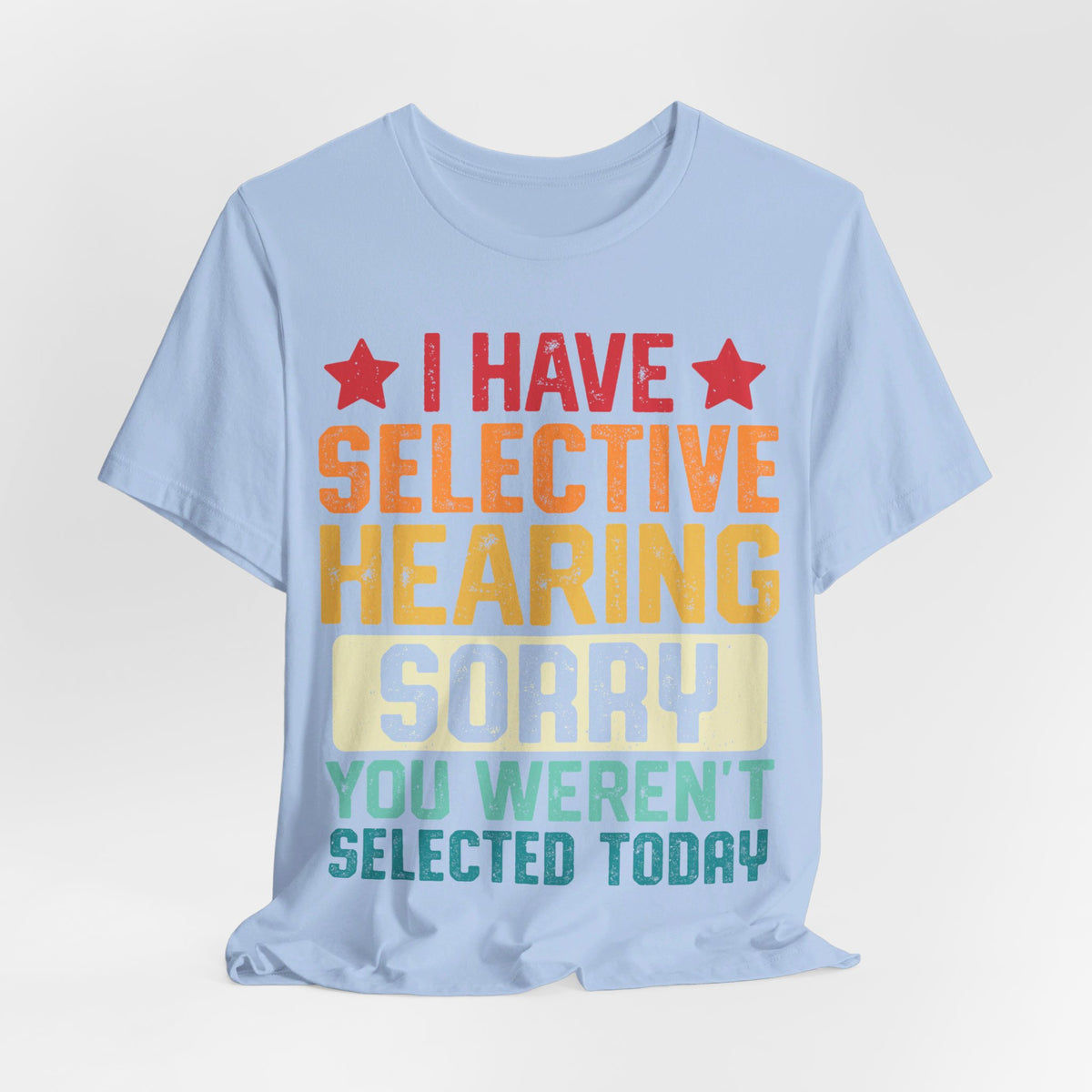 I Have Selective Hearing Sorry T-Shirt