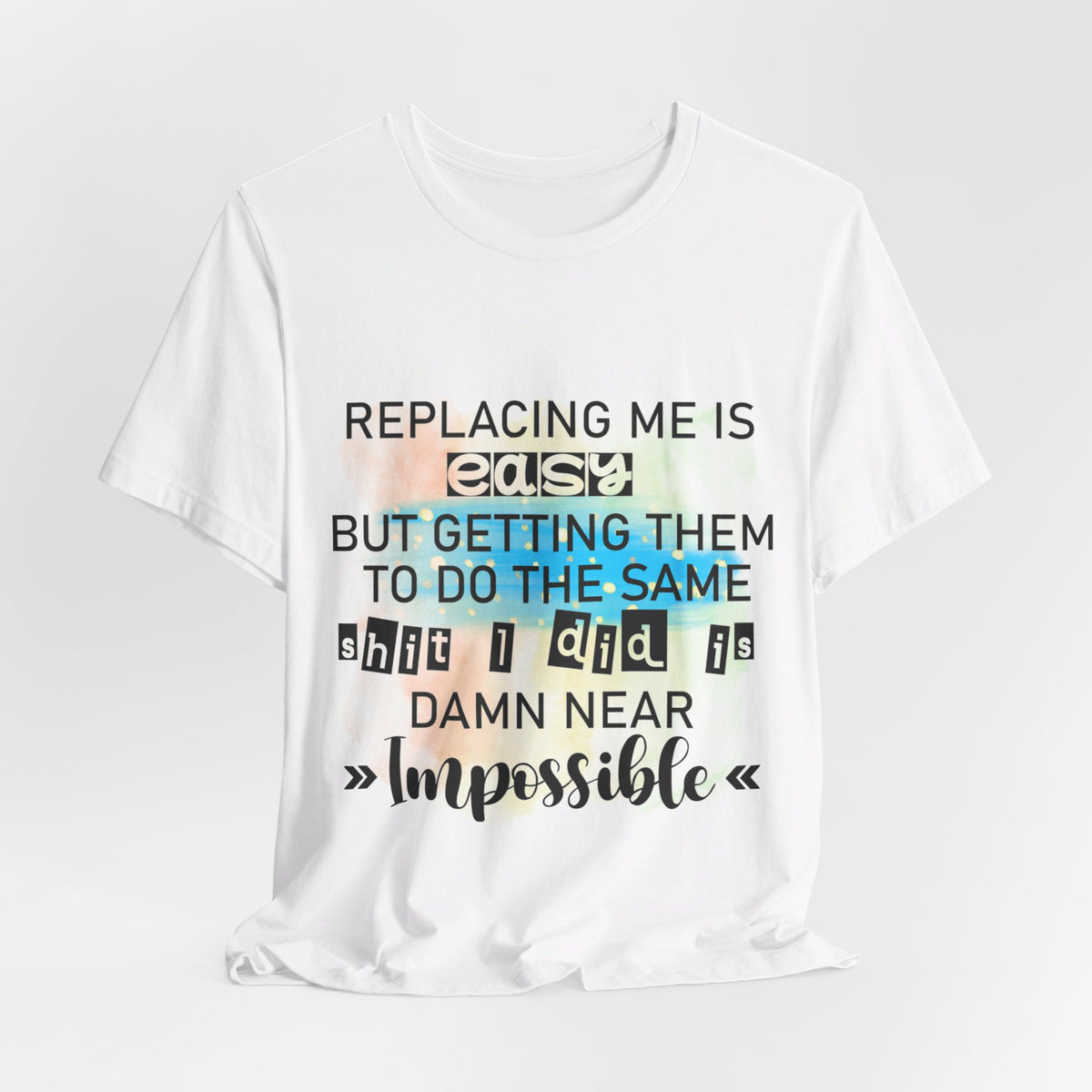 Replacing Me Is Easy T-Shirt