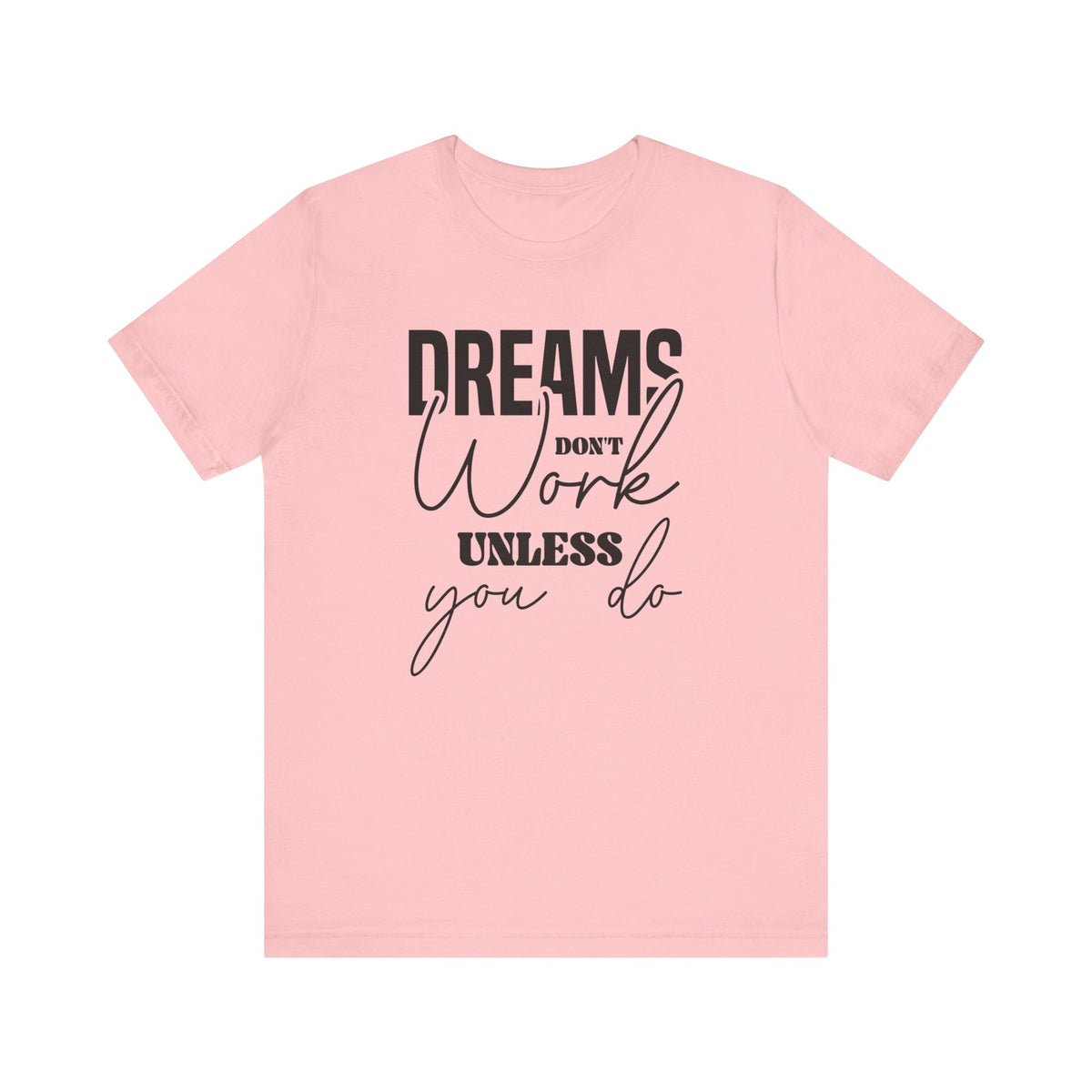 Dreams Don T Work Unless You Do - Tshirt Quest