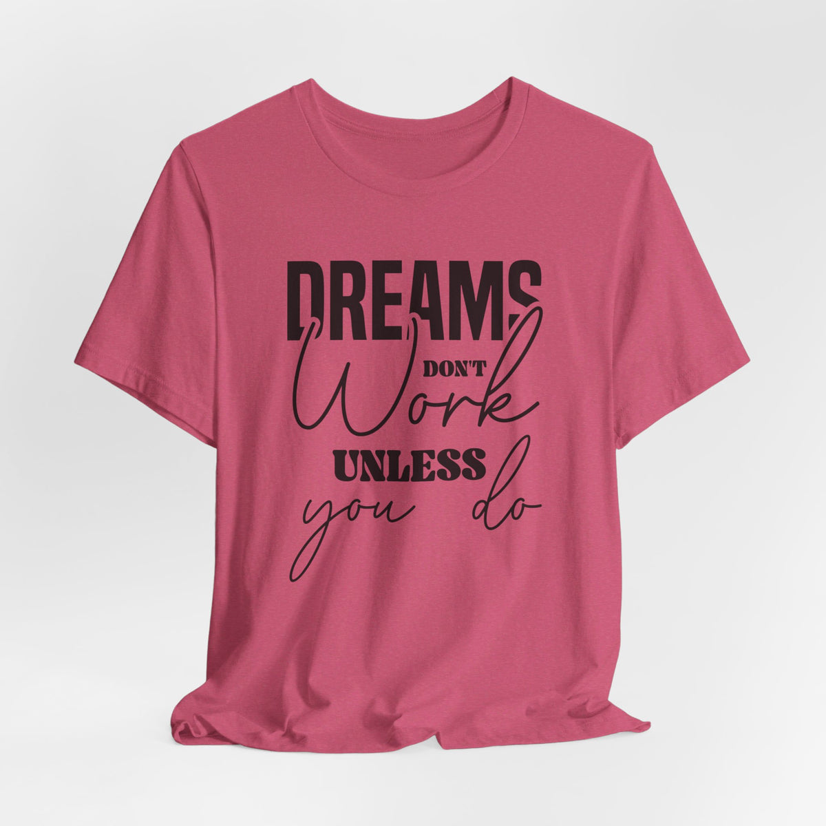 Dreams Don T Work Unless You Do - Tshirt Quest