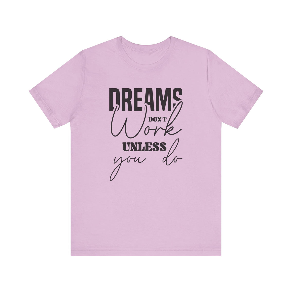 Dreams Don T Work Unless You Do - Tshirt Quest
