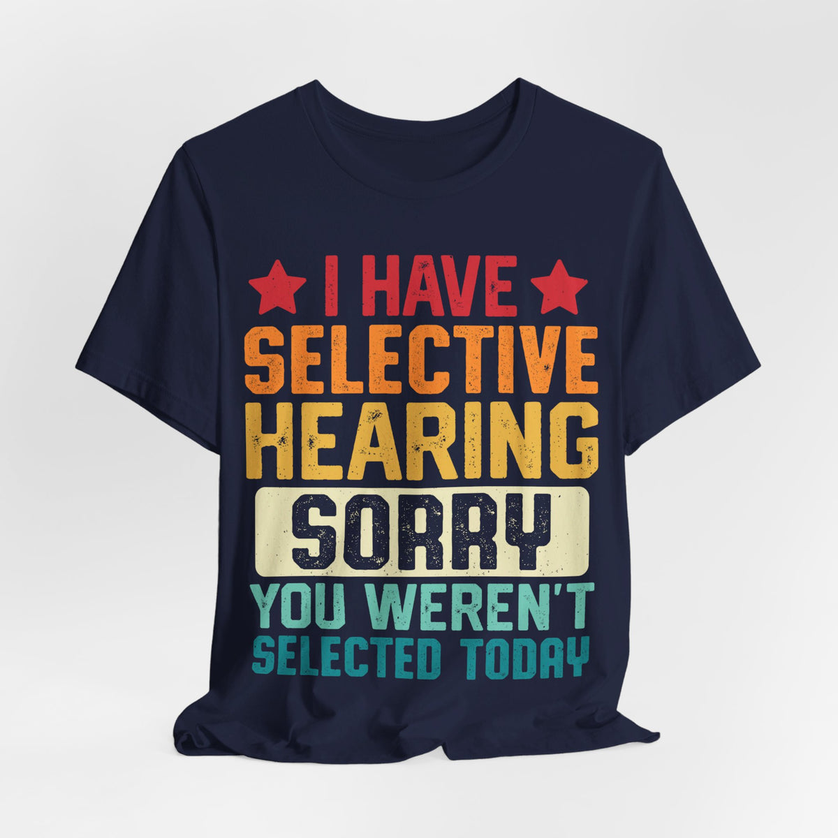 I Have Selective Hearing Sorry T-Shirt