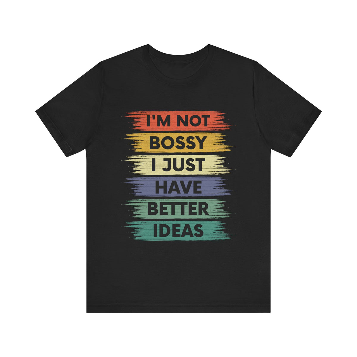 I 'M Not Bossy I Just Have Better Ideas T-Shirt