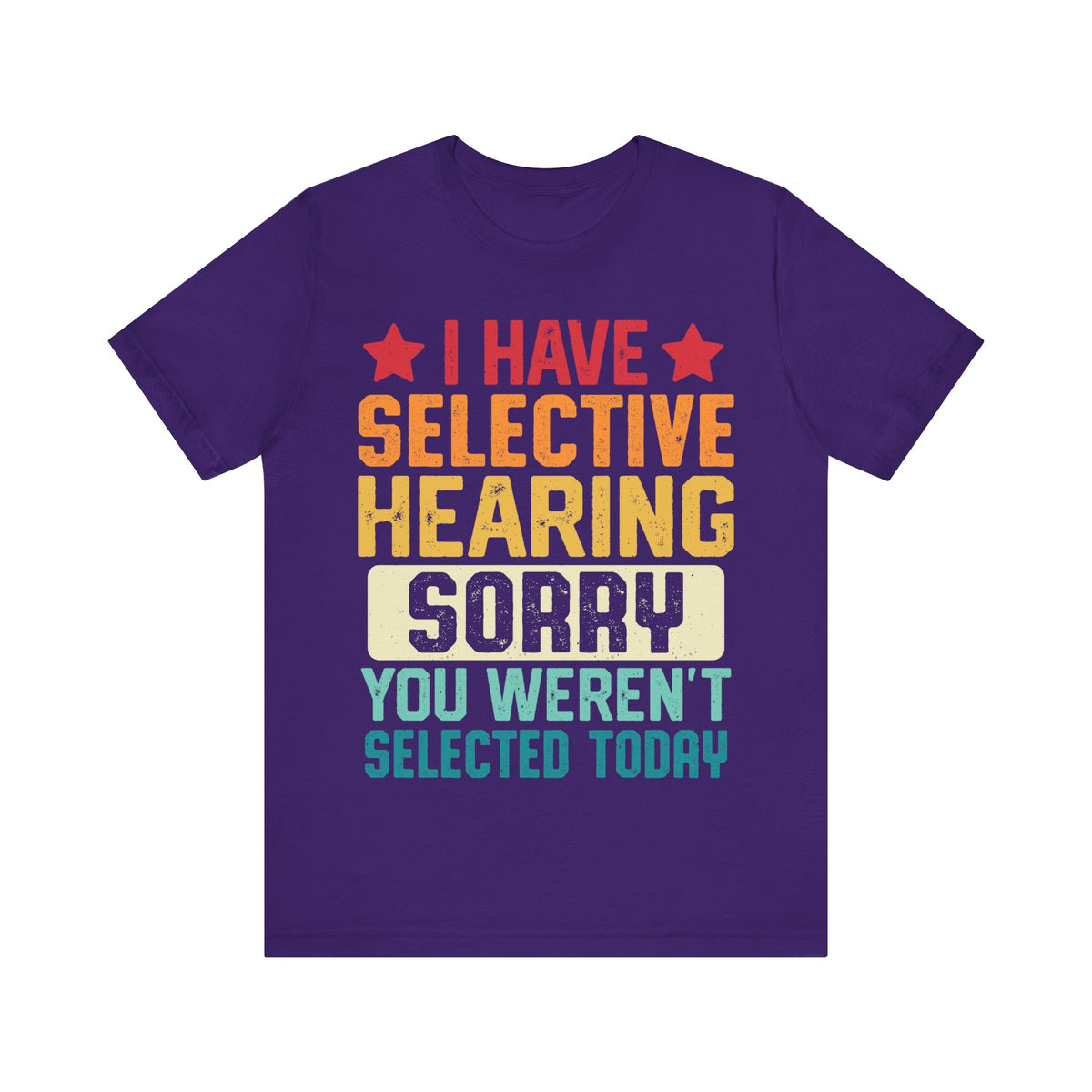 I Have Selective Hearing Sorry T-Shirt