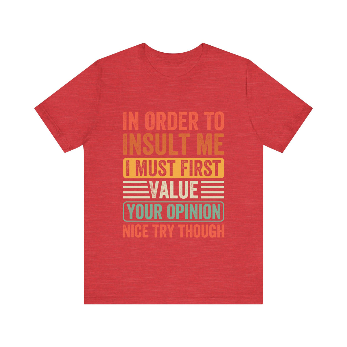 In Order To Insult Me T-Shirt