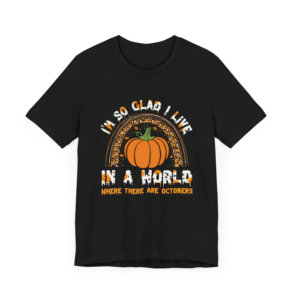 Im So Glad I Live In A World Where There Are Octobers T-Shirt