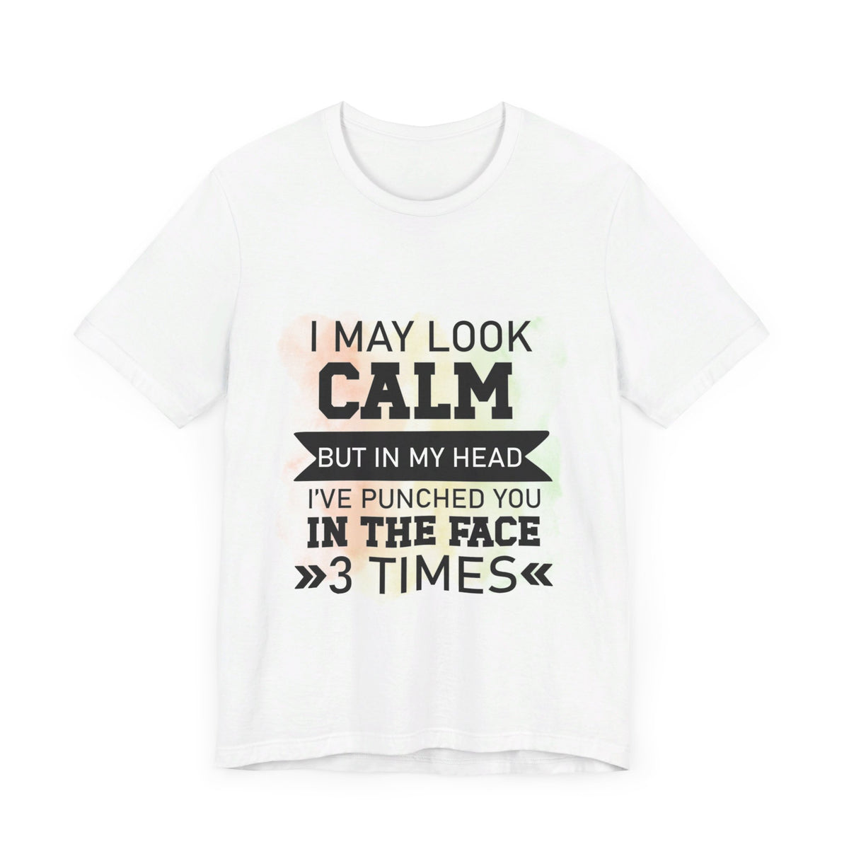 I May Look Calm But In My Head Punches Tee