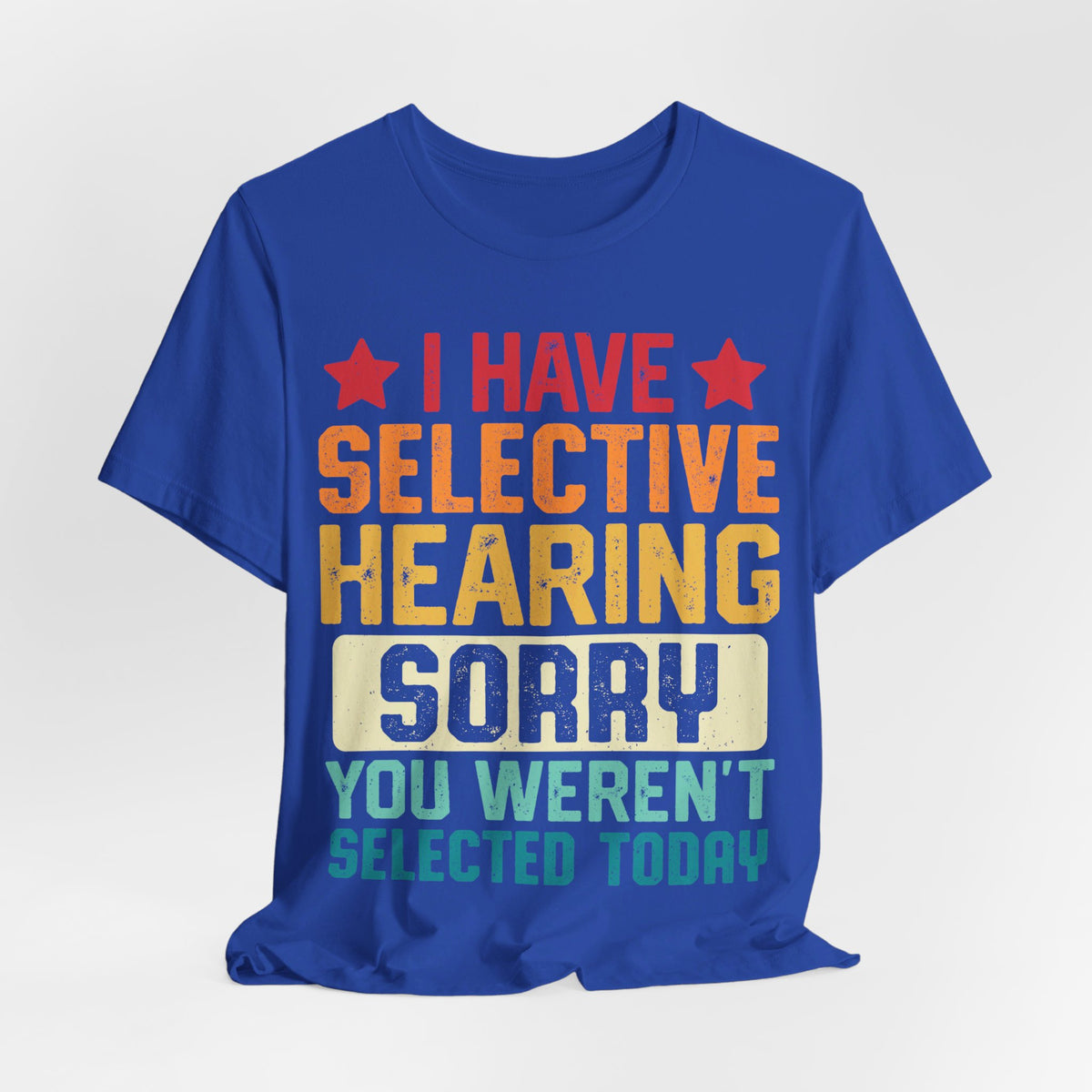 I Have Selective Hearing Sorry T-Shirt