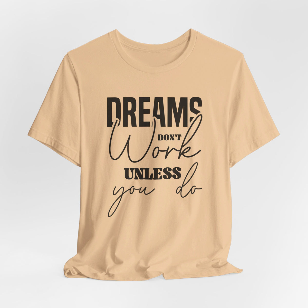 Dreams Don T Work Unless You Do - Tshirt Quest
