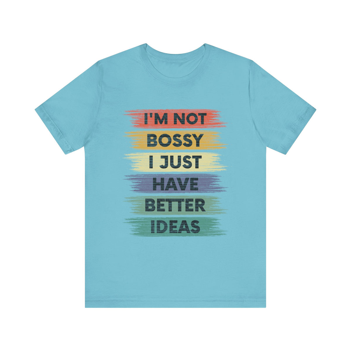 I 'M Not Bossy I Just Have Better Ideas T-Shirt