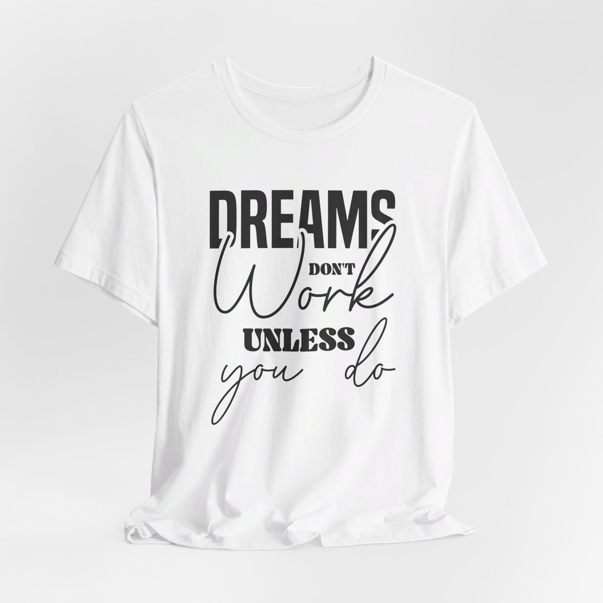 Dreams Don T Work Unless You Do - Tshirt Quest