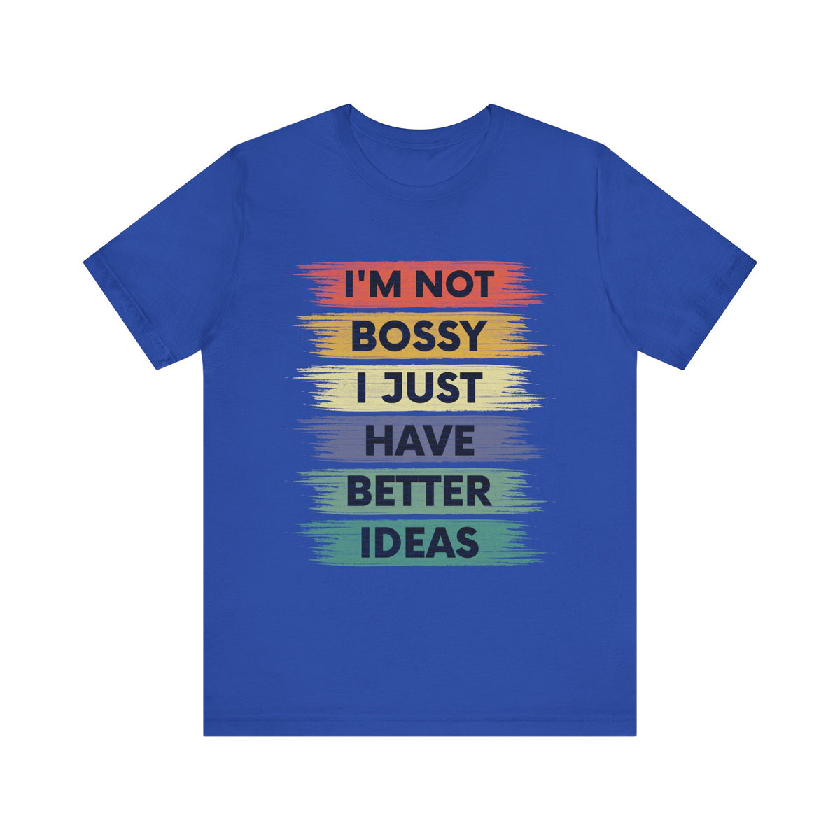 I 'M Not Bossy I Just Have Better Ideas T-Shirt