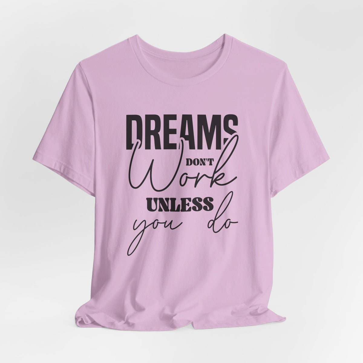 Dreams Don T Work Unless You Do - Tshirt Quest