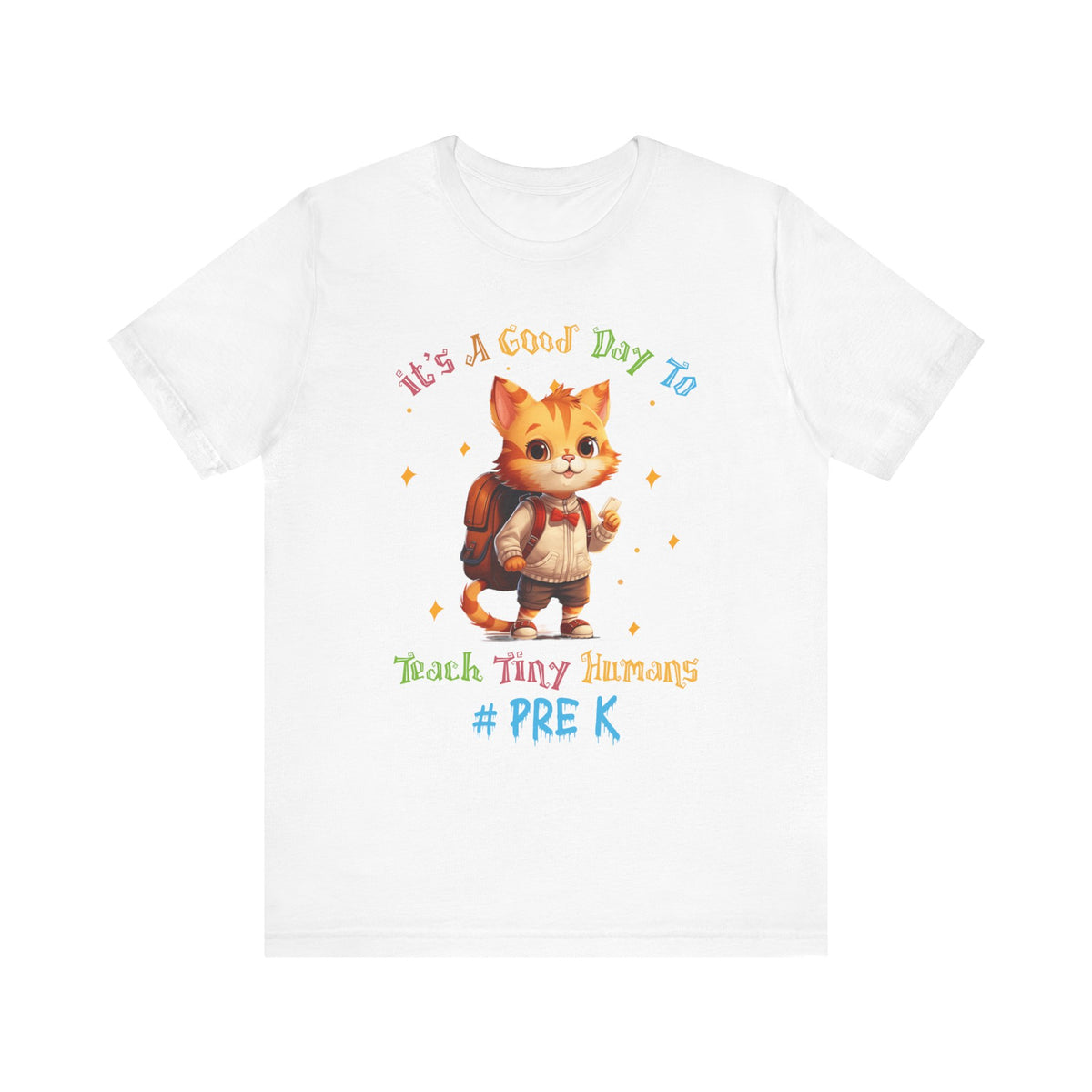 It's A Good Day To Teach Tiny Humans Pre K T-Shirt