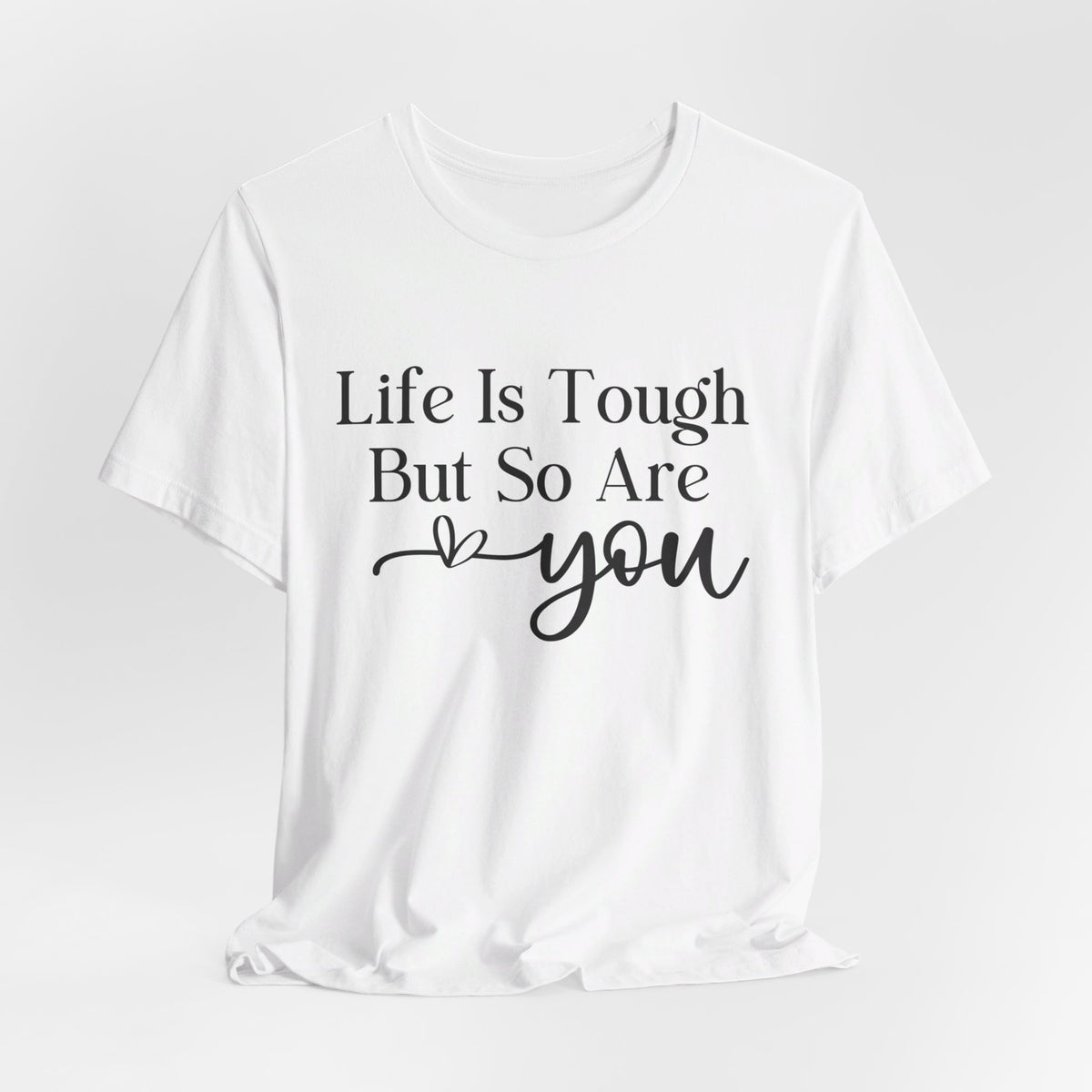 Life Is Tough But So Are You