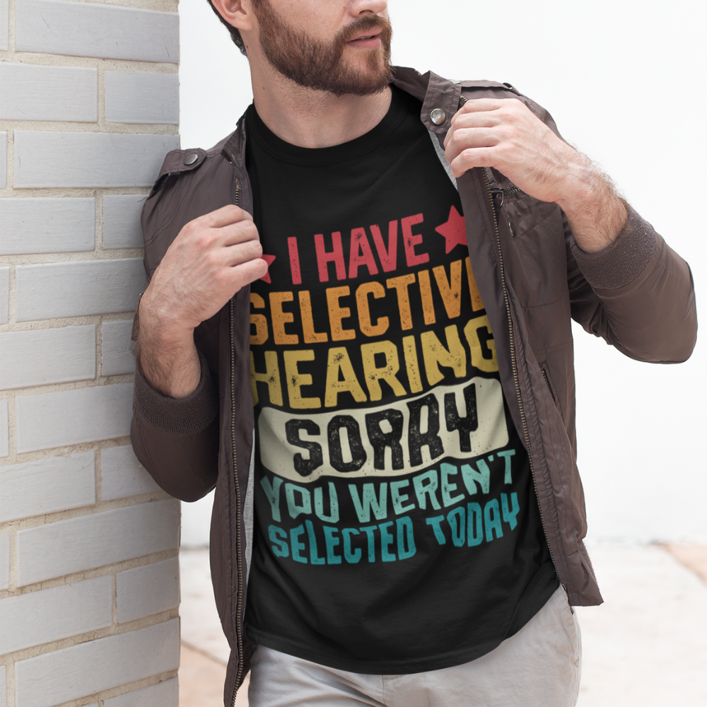 I Have Selective Hearing Sorry T-Shirt