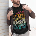 I Have Selective Hearing Sorry T-Shirt - Tshirt Quest